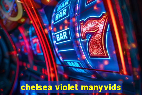 chelsea violet manyvids